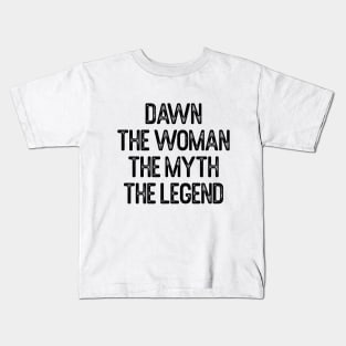 Dawn The Woman The Myth The Legend First Name Dawn Kids T-Shirt